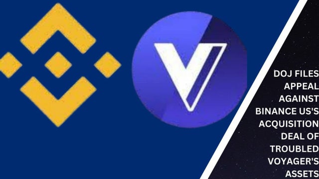 DoJ files appeal against Binance US’s acquisition deal of Voyager’s assets