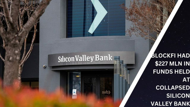 BlockFi had $227 Mln in funds held at collapsed Silicon Valley Bank